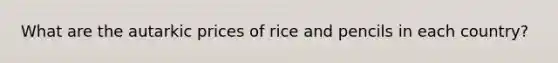 What are the autarkic prices of rice and pencils in each country?