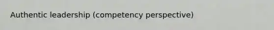 Authentic leadership (competency perspective)