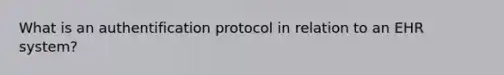 What is an authentification protocol in relation to an EHR system?