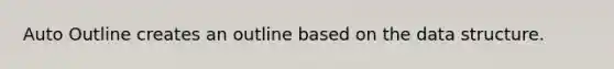 Auto Outline creates an outline based on the data structure.