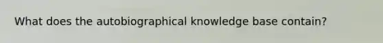 What does the autobiographical knowledge base contain?