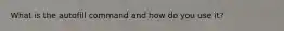 What is the autofill command and how do you use it?