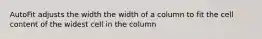 AutoFit adjusts the width the width of a column to fit the cell content of the widest cell in the column