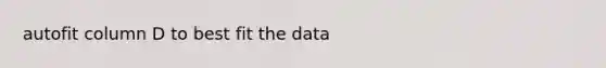 autofit column D to best fit the data