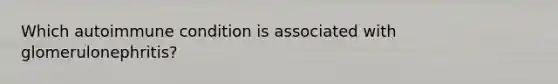 Which autoimmune condition is associated with glomerulonephritis?