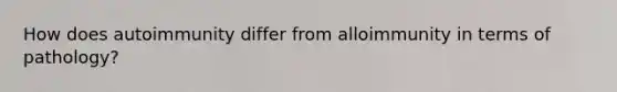 How does autoimmunity differ from alloimmunity in terms of pathology?