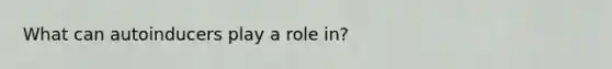 What can autoinducers play a role in?