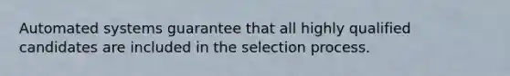 Automated systems guarantee that all highly qualified candidates are included in the selection process.
