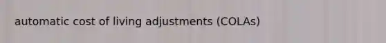 automatic cost of living adjustments (COLAs)