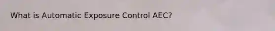 What is Automatic Exposure Control AEC?