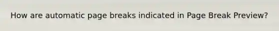How are automatic page breaks indicated in Page Break Preview?