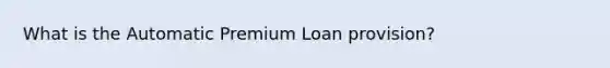 What is the Automatic Premium Loan provision?