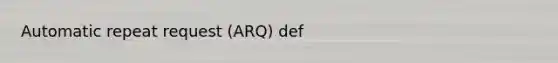 Automatic repeat request (ARQ) def