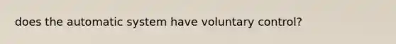 does the automatic system have voluntary control?