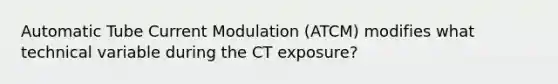 Automatic Tube Current Modulation (ATCM) modifies what technical variable during the CT exposure?