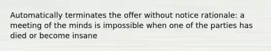 Automatically terminates the offer without notice rationale: a meeting of the minds is impossible when one of the parties has died or become insane