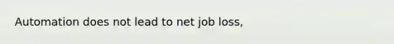 Automation does not lead to net job loss,