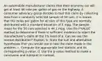 An automobile manufacturer claims that their economy car will get at least 46 mile per gallon of gas on the highway. A consumer advocacy group decides to test this claim by collecting data from a randomly selected sample of 50 cars. It is known that the miles per gallon for all cars of this type are normally distributed with a standard deviation of 3 mpg. The sample mean for the 50 cars selected is 44.1 mpg. Use the P-VALUE method to determine if there is sufficient evidence to reject the manufacturer's claim at the 1% level of a. Can we use the normal distribution? Explain. b. State the null and alternative hypotheses that you would use to test the claim made in the problem. c. Compute the appropriate test statistic and its corresponding p-value. d. Use the p-value method to make a conclusion and interpret in context.