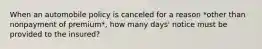 When an automobile policy is canceled for a reason *other than nonpayment of premium*, how many days' notice must be provided to the insured?