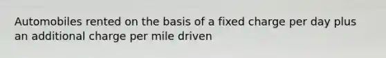 Automobiles rented on the basis of a fixed charge per day plus an additional charge per mile driven