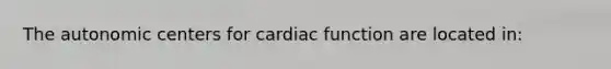 The autonomic centers for cardiac function are located in: