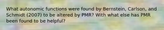 What autonomic functions were found by Bernstein, Carlson, and Schmidt (2007) to be altered by PMR? With what else has PMR been found to be helpful?