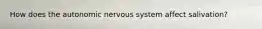 How does the autonomic nervous system affect salivation?