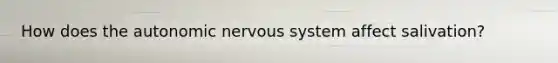 How does the autonomic nervous system affect salivation?