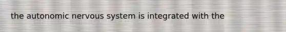 the autonomic nervous system is integrated with the