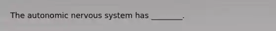 The autonomic nervous system has ________.