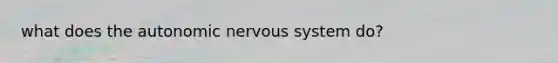 what does the autonomic nervous system do?