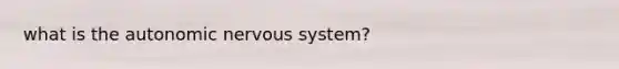 what is the autonomic nervous system?