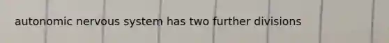 autonomic nervous system has two further divisions