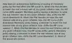 How does an autonomous tightening or easing of monetary policy by the Fed affect the MP​ curve? A. When the Fed decides to lower the real interest rate at any given inflation​ rate, the MP curve shifts upward. Monetary policy​ easing, a decision to raise the real interest rate at any given inflation​ rate, shifts the MP curve downward. B. When the Fed decides to raise the real interest rate at any given inflation​ rate, the MP curve shifts downward. Monetary policy​ easing, a decision to lower the real interest rate at any given inflation​ rate, shifts the MP curve upward. C. When the Fed decides to raise the real interest rate at any given inflation​ rate, the MP curve shifts upward. Monetary policy​ easing, a decision to lower the real interest rate at any given inflation​ rate, shifts the MP curve downward. D. None of the above are correct.