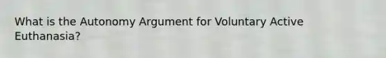 What is the Autonomy Argument for Voluntary Active Euthanasia?
