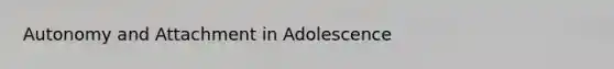 Autonomy and Attachment in Adolescence