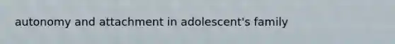 autonomy and attachment in adolescent's family