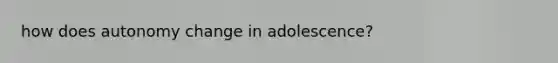 how does autonomy change in adolescence?