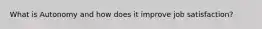 What is Autonomy and how does it improve job satisfaction?