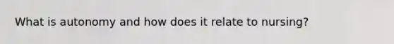 What is autonomy and how does it relate to nursing?