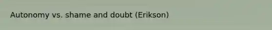 Autonomy vs. shame and doubt (Erikson)