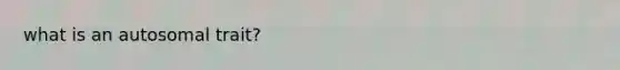 what is an autosomal trait?