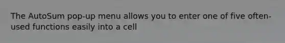 The AutoSum pop-up menu allows you to enter one of five often-used functions easily into a cell