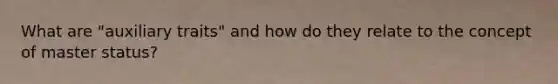 What are "auxiliary traits" and how do they relate to the concept of master status?