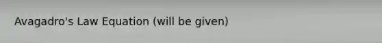 Avagadro's Law Equation (will be given)