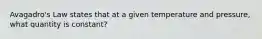 Avagadro's Law states that at a given temperature and pressure, what quantity is constant?