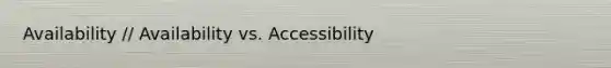 Availability // Availability vs. Accessibility