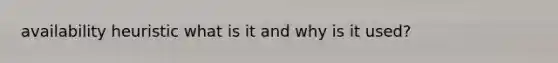availability heuristic what is it and why is it used?