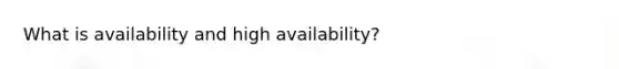 What is availability and high availability?