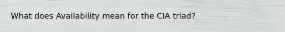 What does Availability mean for the CIA triad?